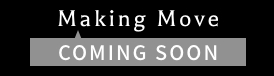 Making move coming soon